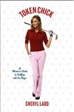 Token Chick A Woman's Guide to Golfing with the Boys 2005 9781401352226 Front Cover