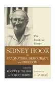 Sidney Hook on Pragmatism, Democracy, and Freedom The Essential Essays 2002 9781591020226 Front Cover
