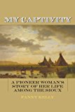 My Captivity A Pioneer Woman's Story of Her Life among the Sioux cover art