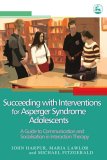 Succeeding with Interventions for Asperger Syndrome Adolescents A Guide to Communication and Socialisation in Interaction Therapy 2006 9781843103226 Front Cover