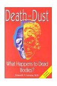 Death to Dust : What Happens to Dead Bodies