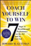 Coach Yourself to Win: 7 Steps to Breakthrough Performance on the Job and in Your Life 2014 9780071823227 Front Cover