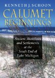 Calumet Beginnings Ancient Shorelines and Settlements at the South End of Lake Michigan 2013 9780253012227 Front Cover
