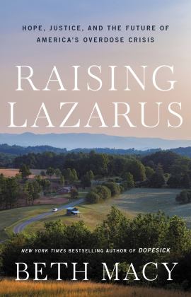 Raising Lazarus Hope, Justice, and the Future of America's Overdose Crisis  9780316430227 Front Cover
