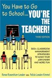 You Have to Go to School... Youâ€²re the Teacher! 300+ Classroom Management Strategies to Make Your Job Easier and More Fun cover art
