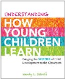 Understanding How Young Children Learn Bringing the Science of Child Development to the Classroom  9781416614227 Front Cover