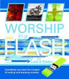 Worship in a Flash for Lent and Easter Everything You Need for a Season of Inviting and Inspiring Worship 2013 9781426754227 Front Cover