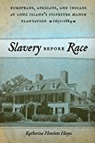 Slavery Before Race Europeans, Africans, and Indians at Long Island's Sylvester Manor Plantation, 1651-1884  9781479802227 Front Cover