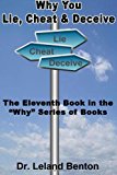 Why You Lie, Cheat and Deceive The Eleventh Book in the Why Series of Books 2013 9781492911227 Front Cover