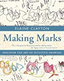 Making Marks Discover the Art of Intuitive Drawing 2014 9781582704227 Front Cover