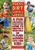Rocks, Dirt, Worms and Weeds A Fun, User-Friendly, Illustrated Guide to Creating a Vegetable or Flower Garden with Your Kids 2012 9781616087227 Front Cover