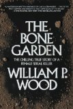 Bone Garden The Chilling True Story of a Female Serial Killer 2014 9781620455227 Front Cover