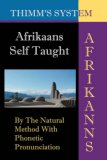 Afrikaans Self-Taught : By the Natural Method with Phonetic Pronunciation (Thimm's System) 2007 9781843560227 Front Cover