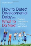 How to Detect Developmental Delay and What to Do Next Practical Interventions for Home and School 2010 9781849050227 Front Cover