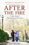 After the Fire A True Story of Friendship and Survival 2010 9780316066228 Front Cover