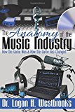 Anatomy of the Music Industry How the Game Was and How the Game Has Changed  9780692502228 Front Cover