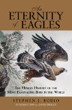 Eternity of Eagles The Human History of the Most Fascinating Bird in the World 2012 9780762780228 Front Cover