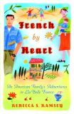 French by Heart An American Family's Adventures in la Belle France 2007 9780767925228 Front Cover