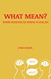 What Mean?: Where Russians Go Wrong in English 2013 9780781813228 Front Cover