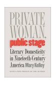 Private Woman, Public Stage Literary Domesticity in Nineteenth-Century America 2002 9780807854228 Front Cover