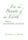 For the Beauty of the Earth Women, Sacramentality, and Justice  9780809144228 Front Cover