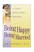 Being Happy Being Married A Guide to Building a Better Relationship 2001 9781555613228 Front Cover