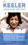 Keeler Migraine Method A Groundbreaking, Individualized Treatment Program from the Renowned Headache Clinic 2008 9781583333228 Front Cover