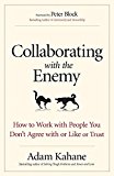 Collaborating with the Enemy How to Work with People You Don't Agree with or Like or Trust  9781626568228 Front Cover