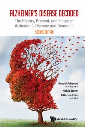 Alzheimer's Disease Decoded: The History, Present, and Future of Alzheimer's Disease and Dementia 1st 9789811236228 Front Cover