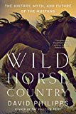 Wild Horse Country The History, Myth, and Future of the Mustang, America?s Horse  9780393356229 Front Cover