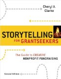 Storytelling for Grantseekers A Guide to Creative Nonprofit Fundraising