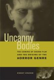 Uncanny Bodies The Coming of Sound Film and the Origins of the Horror Genre