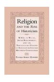 Religion and the Rise of Historicism W. M. L. de Wette, Jacob Burckhardt, and the Theological Origins of Nineteenth-Century Historical Consciousness 1999 9780521650229 Front Cover