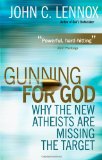 Gunning for God Why the New Atheists Are Missing the Target  9780745953229 Front Cover