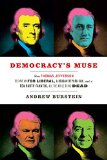 Democracy's Muse How Thomas Jefferson Became an FDR Liberal, a Reagan Republican, and a Tea Party Fanatic, All the While Being Dead  9780813937229 Front Cover
