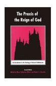 Praxis of the Reign of God An Introduction to the Theology of Edward Schillebeeckx 2nd 2002 9780823220229 Front Cover