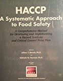HACCP - a Systematic Approach to Food Safety A Comprehensive Manual for Developing and Implementing a Hazard Analysis and Critical Control Point Plan