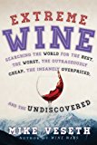 Extreme Wine Searching the World for the Best, the Worst, the Outrageously Cheap, the Insanely Overpriced, and the Undiscovered 2013 9781442219229 Front Cover