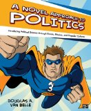 Novel Approach to Politics Introducing Political Science Through Books, Movies, and Popular Culture 3rd 9781452218229 Front Cover