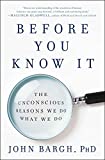 Before You Know It The Unconscious Reasons We Do What We Do  9781501101229 Front Cover