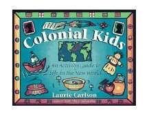 Colonial Kids An Activity Guide to Life in the New World cover art