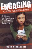 Engaging a New Generation A Vision for Reaching Catholic Teens cover art