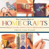 Complete Book of Home Crafts Projects for Adventurous Beginners 2011 9781616083229 Front Cover
