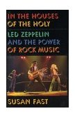 In the Houses of the Holy Led Zeppelin and the Power of Rock Music 2001 9780195147230 Front Cover