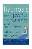 Hypnosis for a Joyful Pregnancy and Pain-Free Labor and Delivery 2002 9780312270230 Front Cover