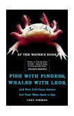 At the Water's Edge Fish with Fingers, Whales with Legs, and How Life Came Ashore but Then Went Back to Sea 1999 9780684856230 Front Cover