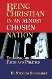 Being Christian in an Almost Chosen Nation Thinking about Faith and Politics 2006 9780687334230 Front Cover