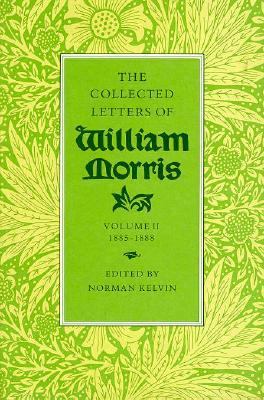 Collected Letters of William Morris, Volume II, Part B 1885-1888 1988 9780691067230 Front Cover