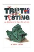 Truth about Testing An Educator's Call to Action  9780871205230 Front Cover