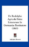 De Rodolpho Agricola Frisio Litterarum in Germani Restitutore (1865) 2010 9781162351230 Front Cover